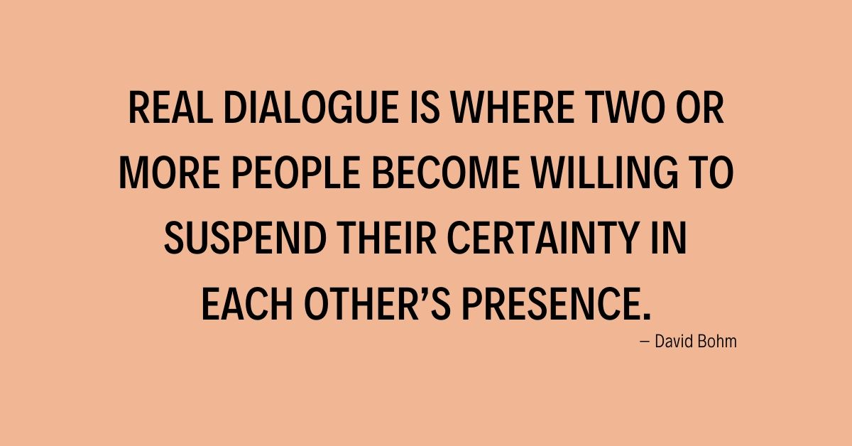 Participate in More Dialogue and Less Monologue