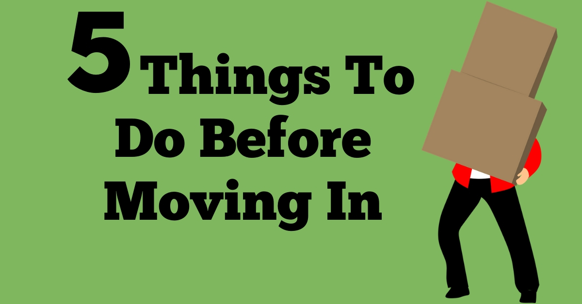 Do These 5 Things Before You Move In
